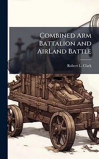 Combined Arm Battalion and AirLand Battle