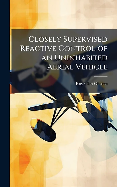 Closely Supervised Reactive Control of an Uninhabited Aerial Vehicle