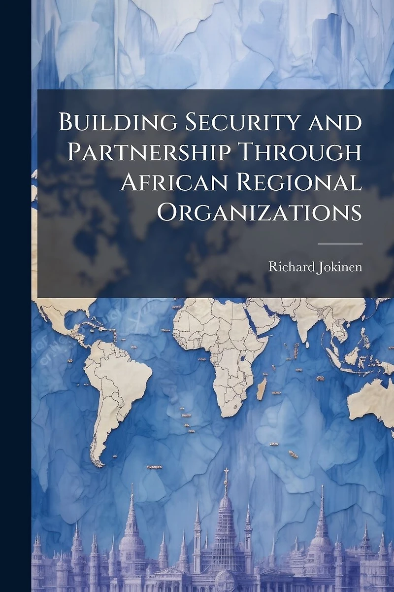 Building Security and Partnership through African Regional Organizations