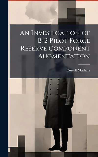 An Investigation of B-2 Pilot Force Reserve Component Augmentation