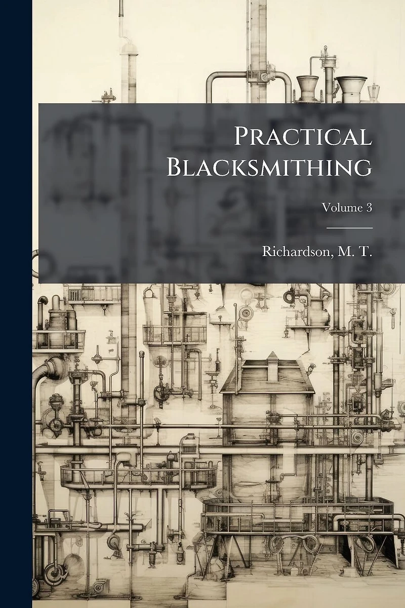 Practical Blacksmithing: The Four Classic Volumes One