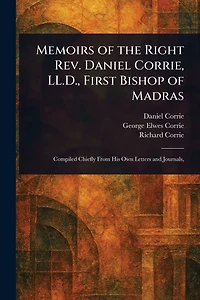 Memoirs of the Right Rev. Daniel Corrie, LL.D., First Bishop Madras