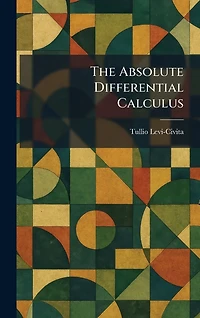 The Absolute Differential Calculus (Calculus of Tensors)