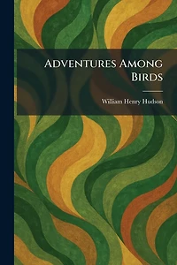 Adventures Among Birds (Barnes & Noble Digital Library)