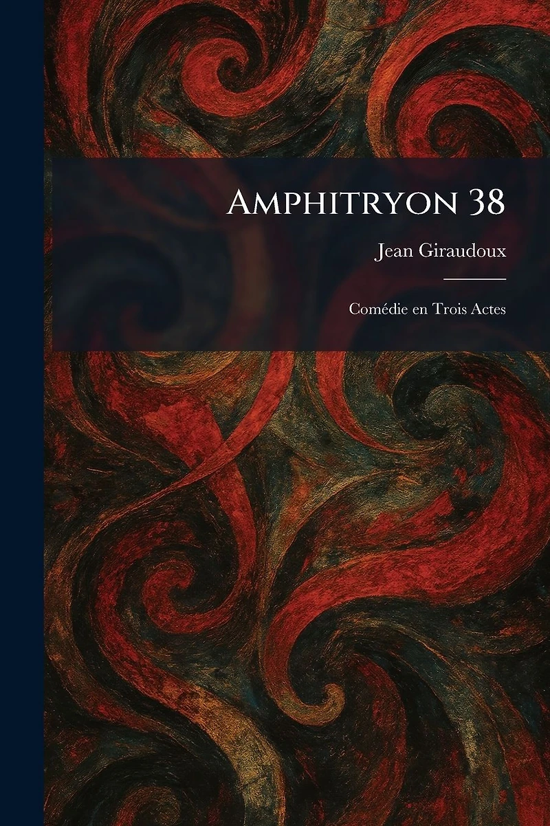 Amphitryon 38: Comï¿½(c)die en Trois Actes