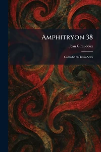 Amphitryon 38: Comï¿½(c)die en Trois Actes