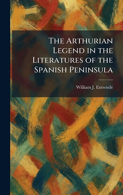 the Arthurian Legend Literatures of Spanish Peninsula