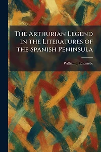 the Arthurian Legend Literatures of Spanish Peninsula