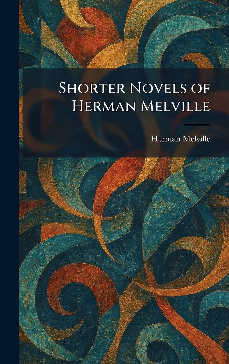The Shorter Novels of Herman Melville
