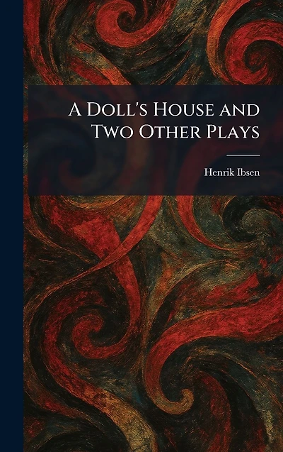 A Doll's House, and Two Other Plays