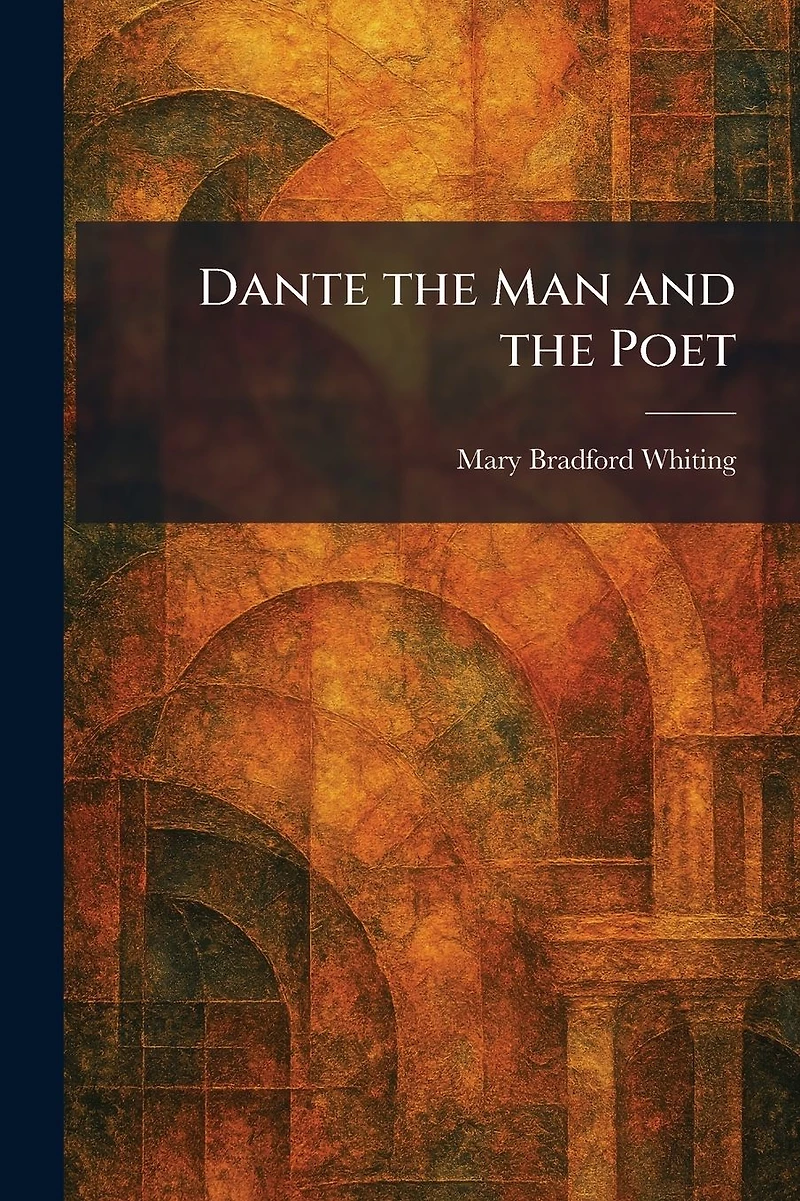 Dante the Man and Poet
