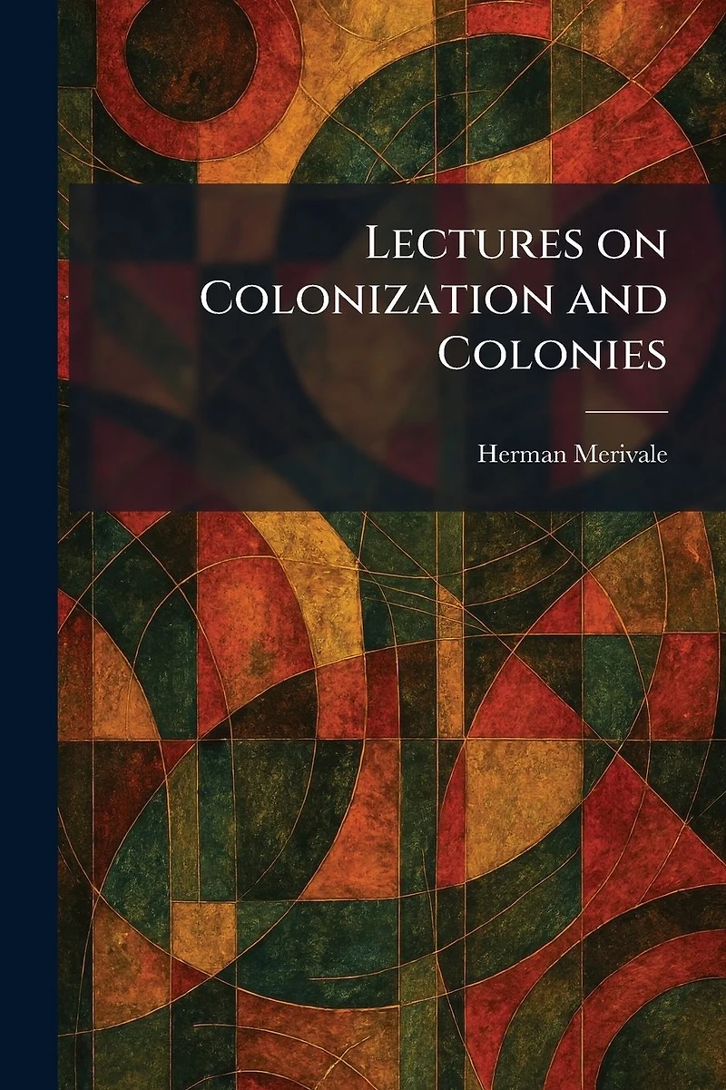 Lectures on Colonization and Colonies