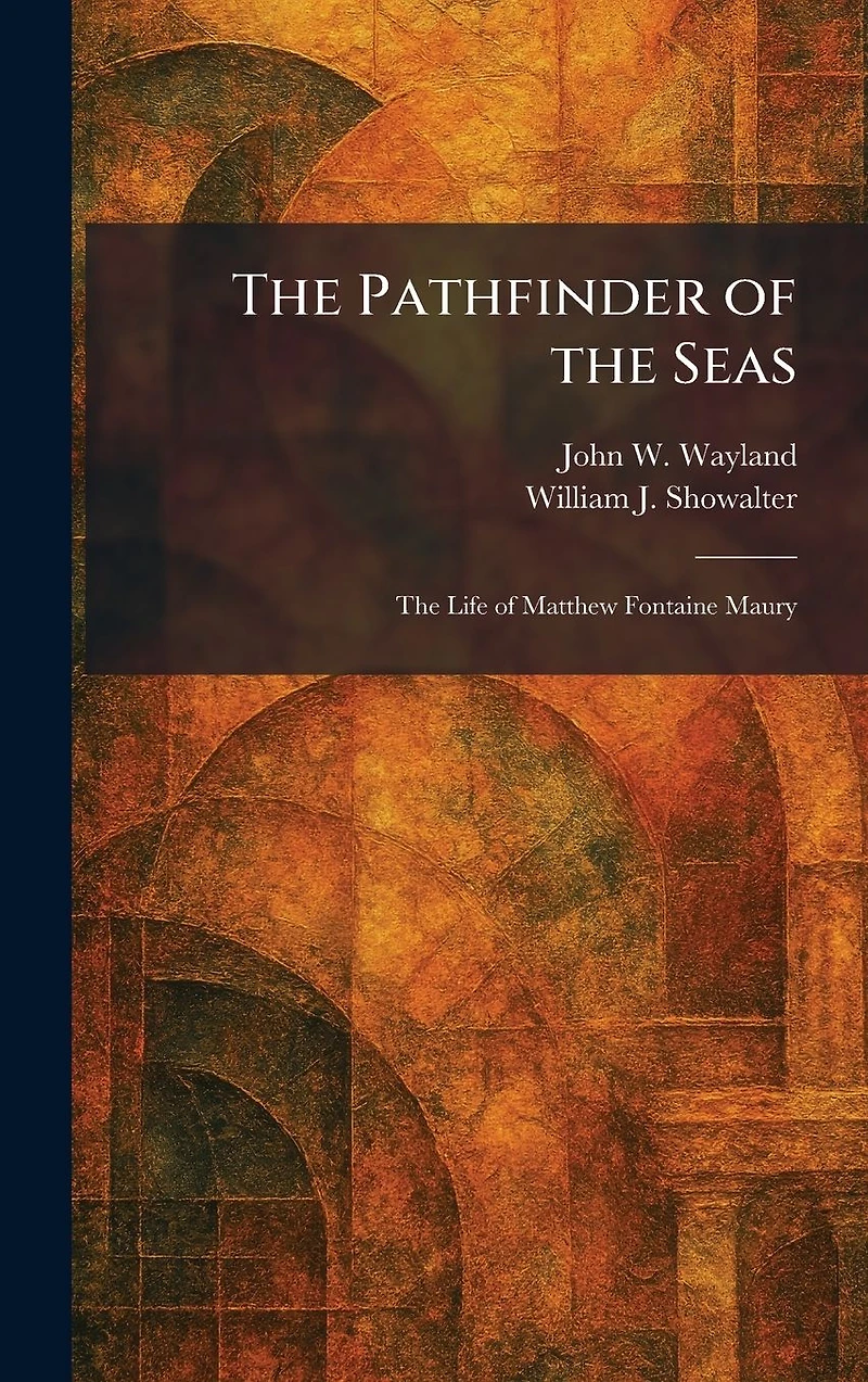 The Pathfinder of Seas: Life Matthew Fontaine Maury