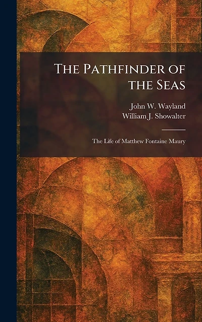 The Pathfinder of Seas: Life Matthew Fontaine Maury