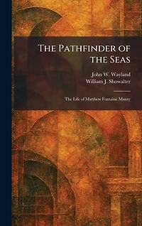 The Pathfinder of Seas: Life Matthew Fontaine Maury
