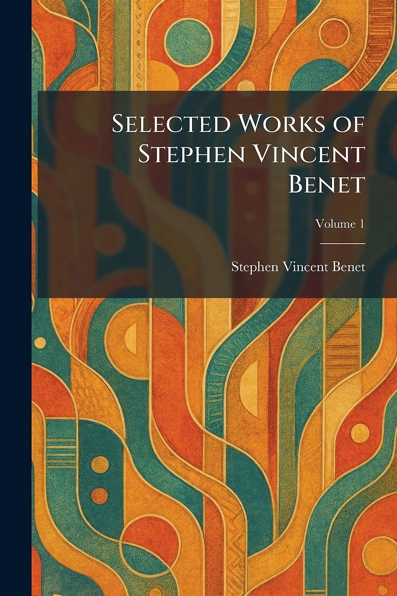 Selected Works of Stephen Vincent Benet