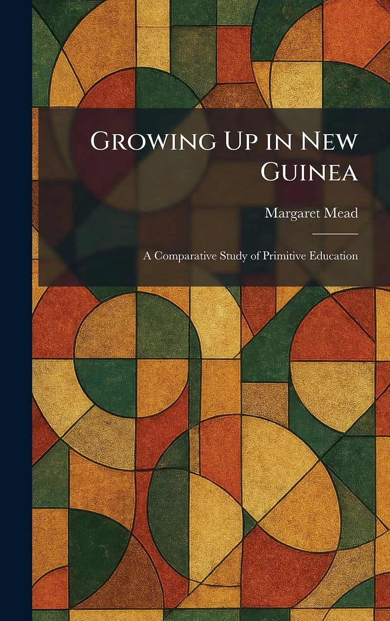 Growing Up New Guinea: A Comparative Study of Primitive Education