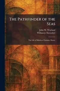 The Pathfinder of Seas: Life Matthew Fontaine Maury