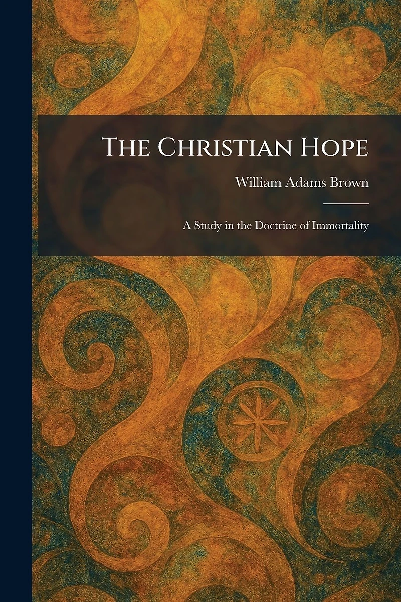 the Christian Hope: A Study Doctrine of Immortality