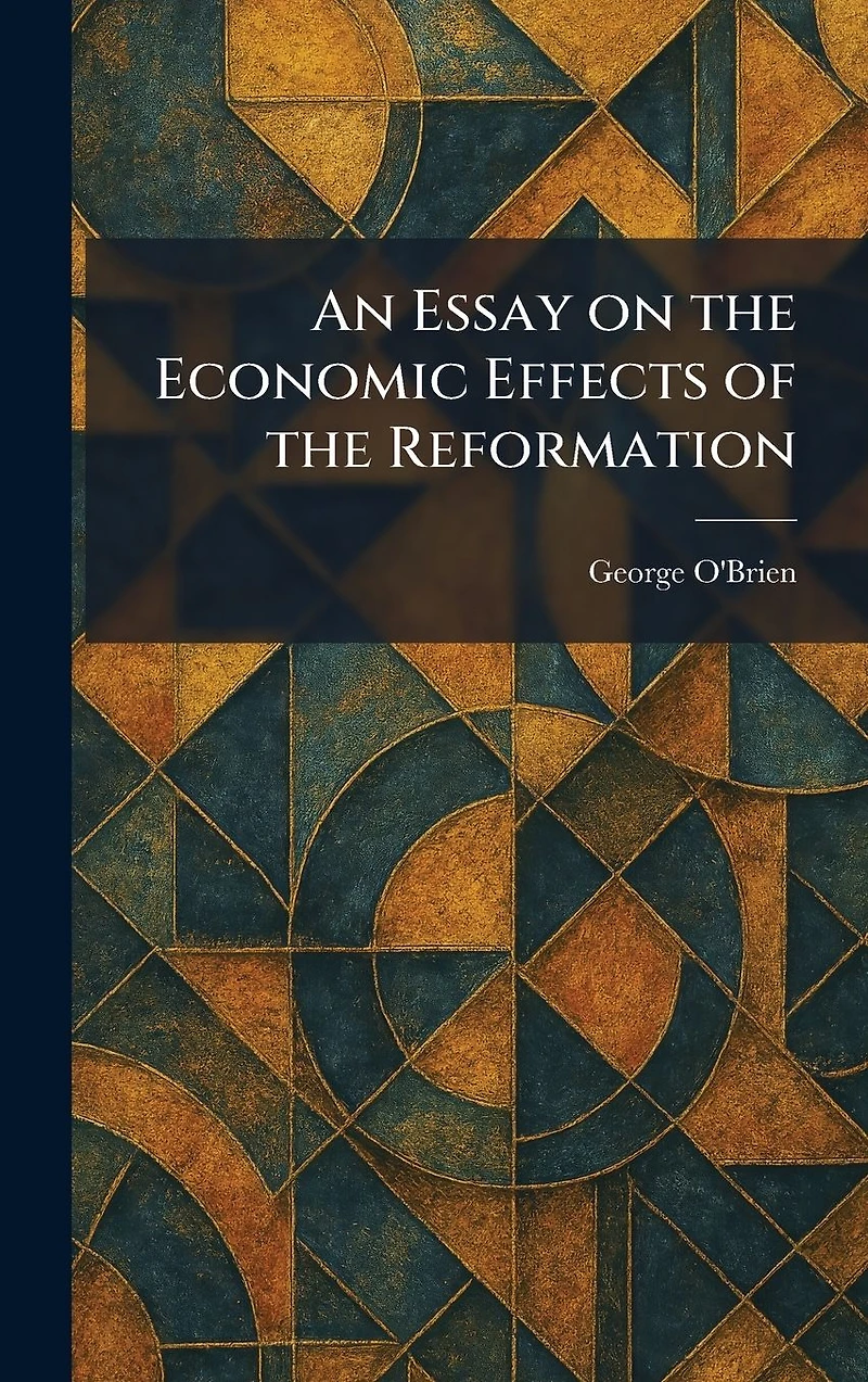 An Essay on the Economic Effects of Reformation