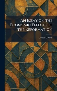 An Essay on the Economic Effects of Reformation