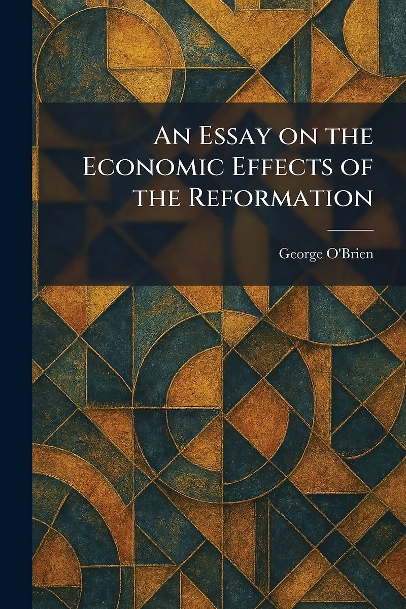 An Essay on the Economic Effects of Reformation