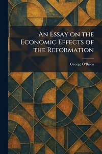 An Essay on the Economic Effects of Reformation