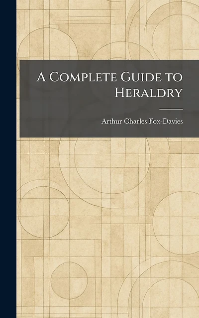 A Complete Guide to Heraldry