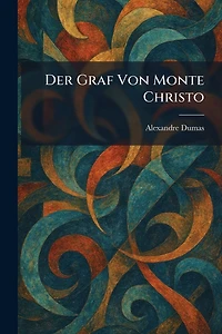 Der Graf von Monte Christo (Erster Band)