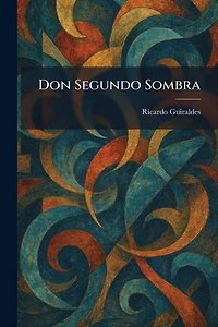 Don Segundo Sombra (Spanish Edition)