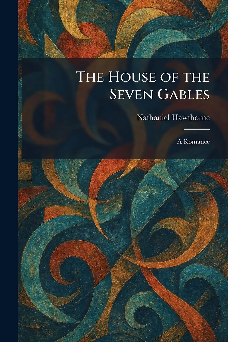 the House of Seven Gables: A Romance