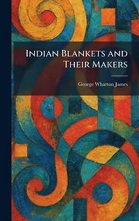 Indian Blankets and Their Makers