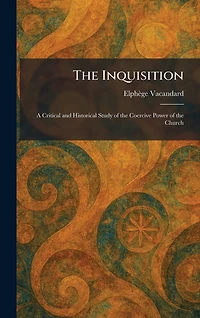 The Inquisition: A Critical And Historical Study Of Coercive Power Church [2nd Ed.]