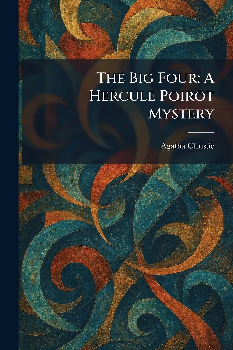 The Big Four: A Hercule Poirot Mystery (Hercule series Book 5)