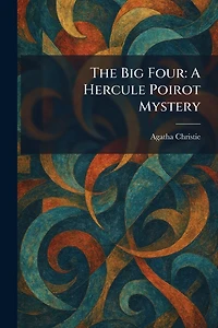 The Big Four: A Hercule Poirot Mystery (Hercule series Book 5)