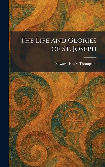 The Life and Glories of St. Joseph