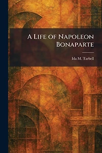 A Life of Napoleon Bonaparte