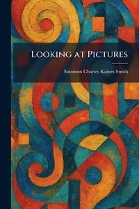 Looking at Pictures (Classic Reprint)