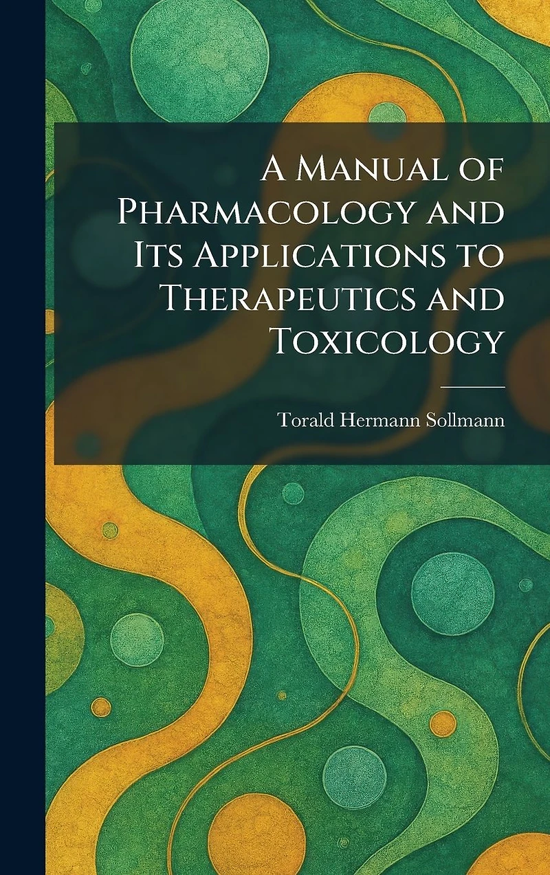 A Manual of Pharmacology and Its Applications to Therapeutics Toxicology