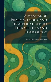 A Manual of Pharmacology and Its Applications to Therapeutics Toxicology