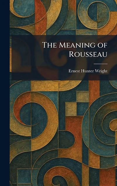 The Meaning of Rousseau