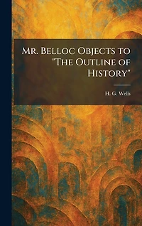 Mr. Belloc Objects to "The Outline of History"
