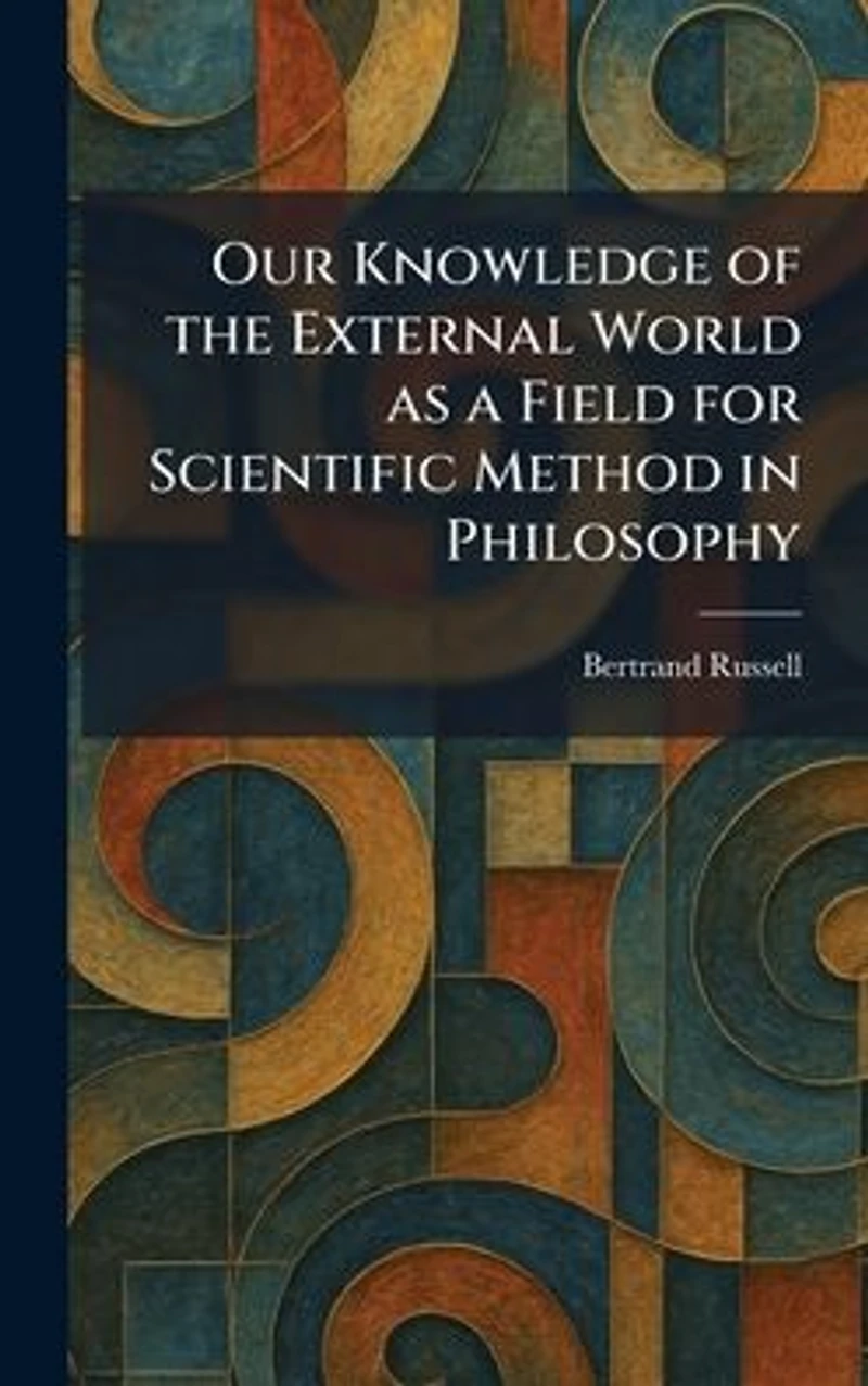 Our Knowledge of the External World as a Field for Scientific Method Philosophy