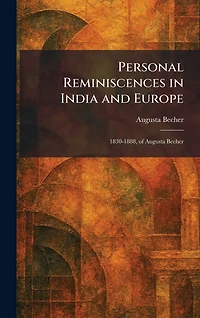 Personal Reminiscences India and Europe, 1830-1888, of Augusta Becher