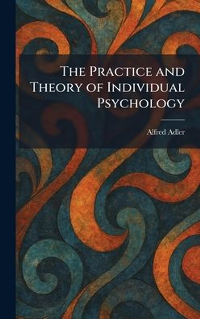 The Practice and Theory of Individual Psychology
