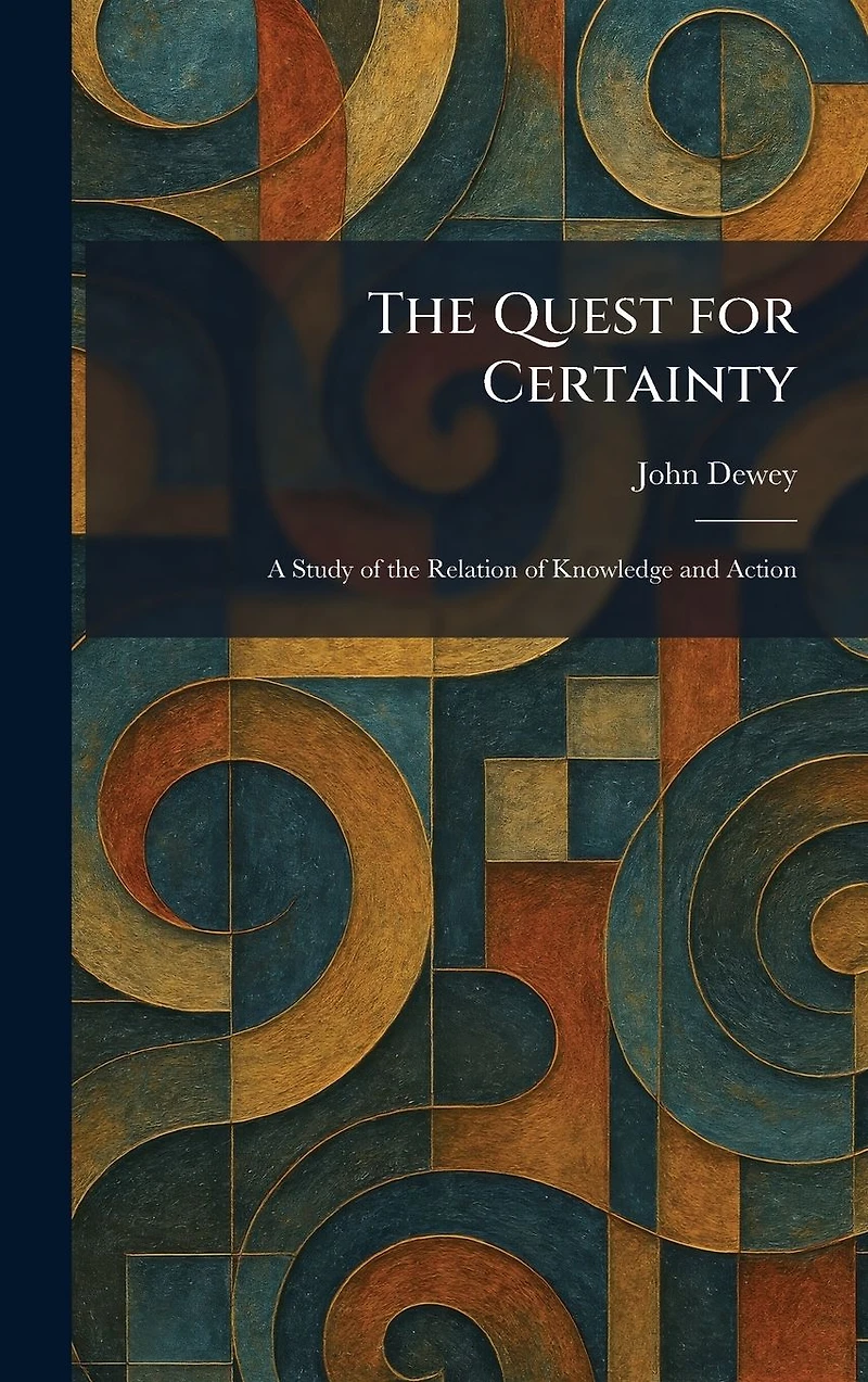 The Quest For CertaintyA Study Of Relation Knowledge And Action