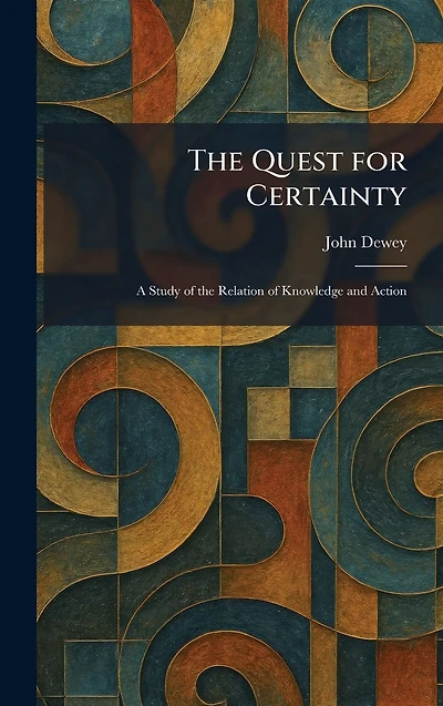 The Quest For CertaintyA Study Of Relation Knowledge And Action
