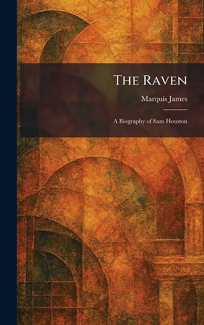 The Raven: A Biography of Sam Houston