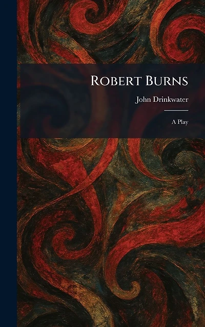Robert Burns: A Play