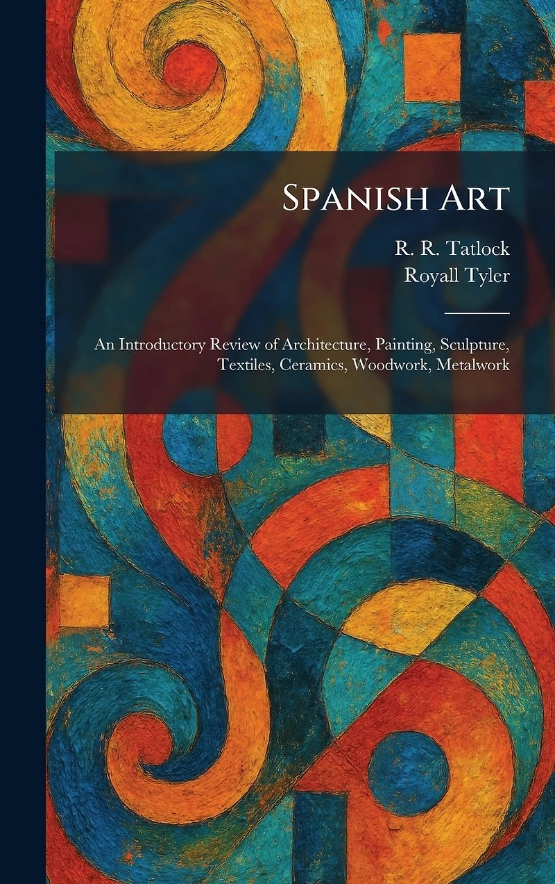 Spanish Art - An Introductory Review of Architecture, Painting, Sculpture, Textiles, Ceramics, Woodwork, Metalwork